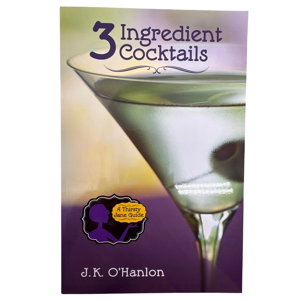 3 Ingredient Cocktails J.K. O'Hanlon‎ Thirsty Jane Guide Drink Recipe Book